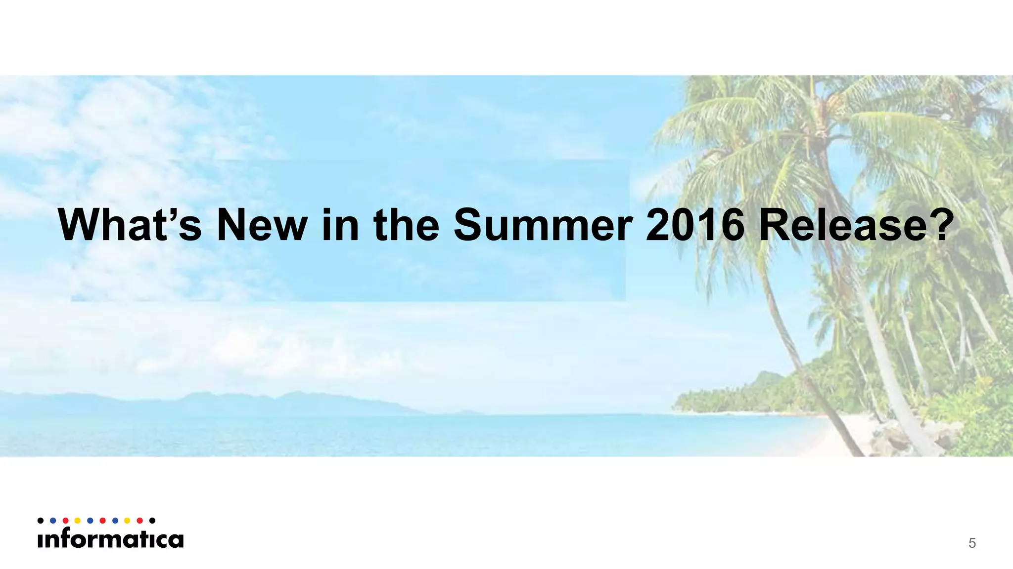 What’s New in the Summer 2016 Release?
5
 