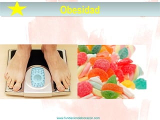 www.fundaciondelcorazon.com
ObesidadObesidad
 