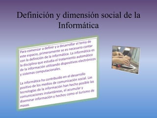 Definición y dimensión social de la
Informática
 