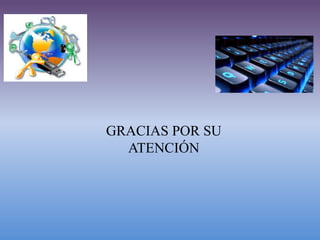 GRACIAS POR SU
ATENCIÓN
 