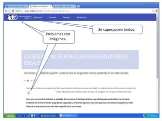Se superponen textos.
Problemas con
imágenes.