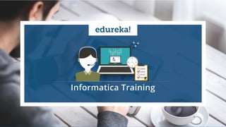 `
www.edureka.co/informaticaEDUREKA INFORMATICA CERTIFICATION TRAINING
 