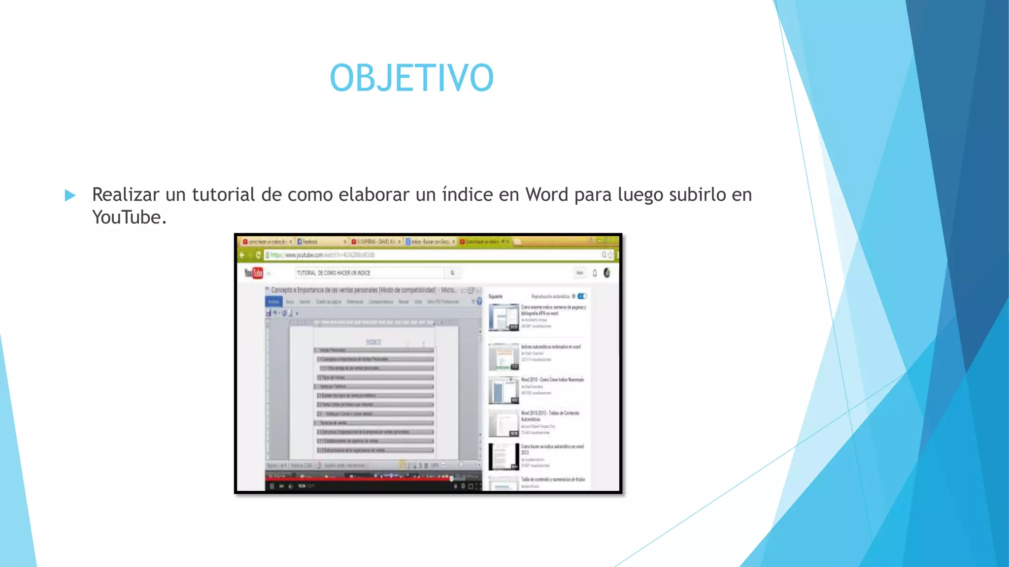 OBJETIVO
Realizar un tutorial de como elaborar un índice en Word para luego subirlo en
YouTube.
