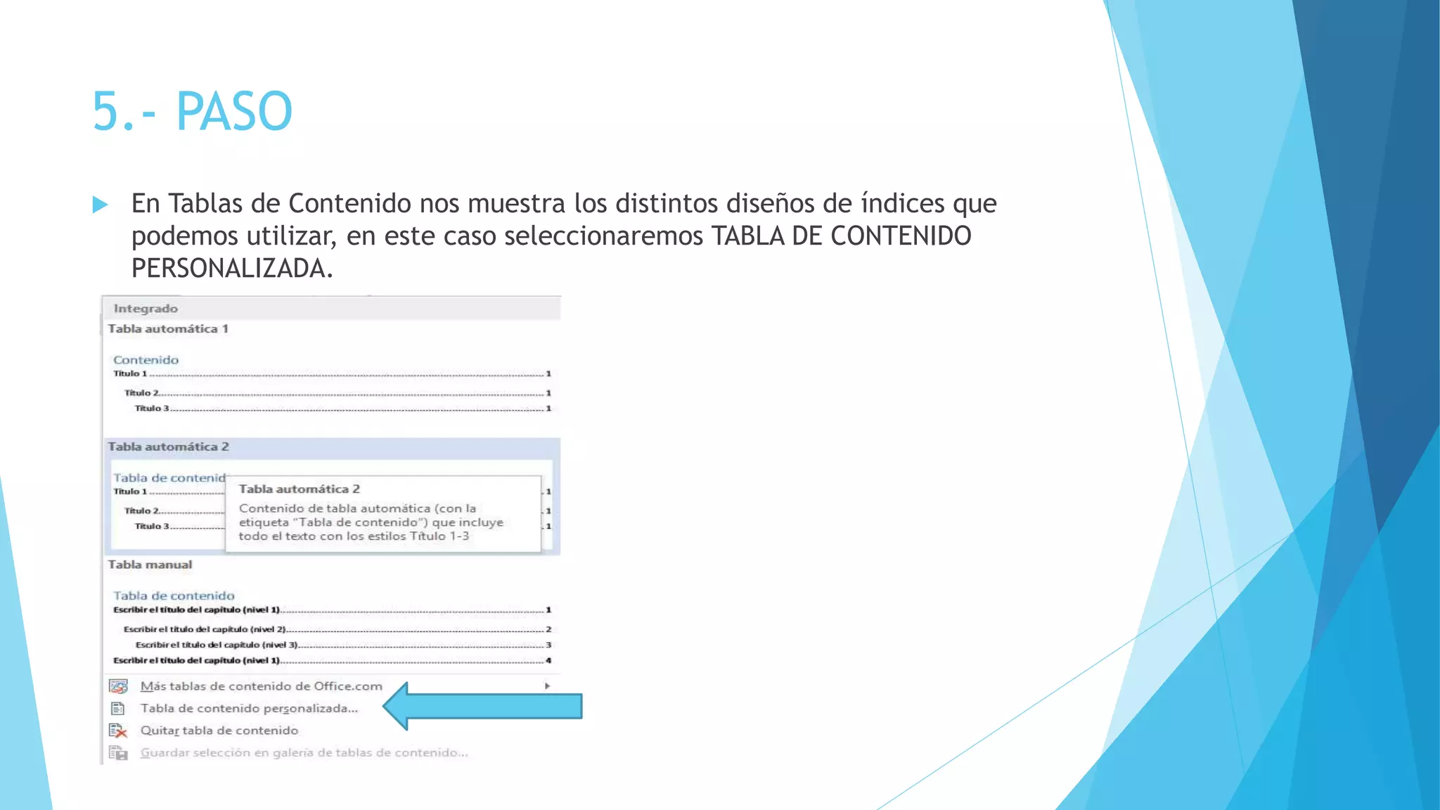 5.- PASO
En Tablas de Contenido nos muestra los distintos diseños de índices que
podemos utilizar, en este caso seleccionaremos TABLA DE CONTENIDO
PERSONALIZADA.