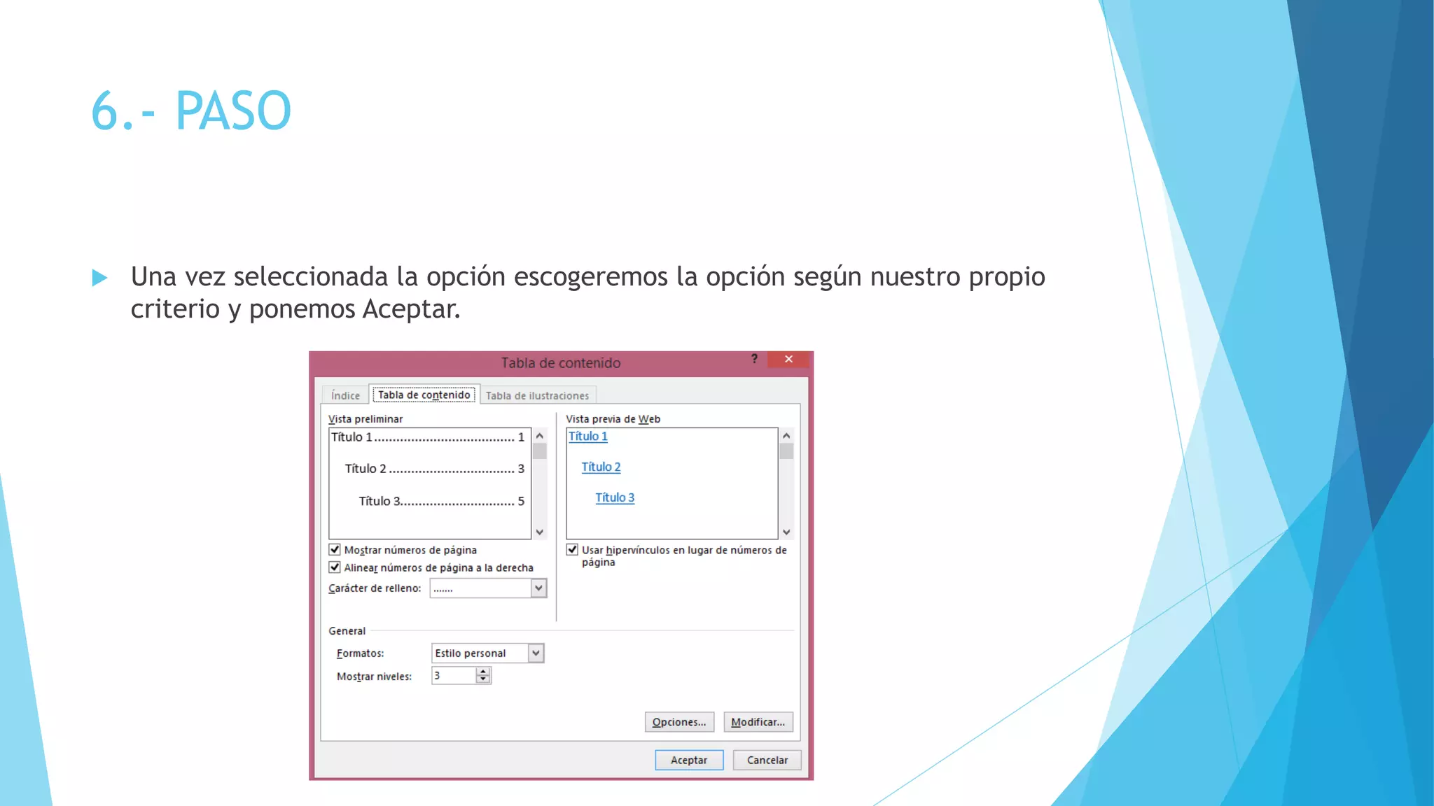 6.- PASO
Una vez seleccionada la opción escogeremos la opción según nuestro propio
criterio y ponemos Aceptar.