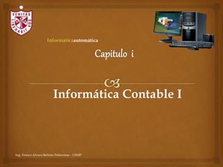 Informática Contable I
Ing. Franco Alvaro Beltrán Peñarrieta – USMP
Informáticaautomática
 