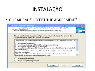 INSTALAÇÃO
• CLICAR EM “ I CCEPT THE AGREEMENT”
 