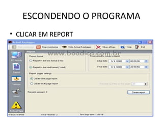 ESCONDENDO O PROGRAMA
• CLICAR EM REPORT
 