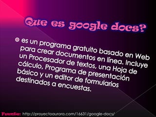 Fuente: http://proyectoaurora.com/16631/google-docs/