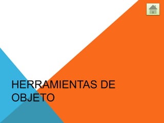 HERRAMIENTAS DE
OBJETO
 