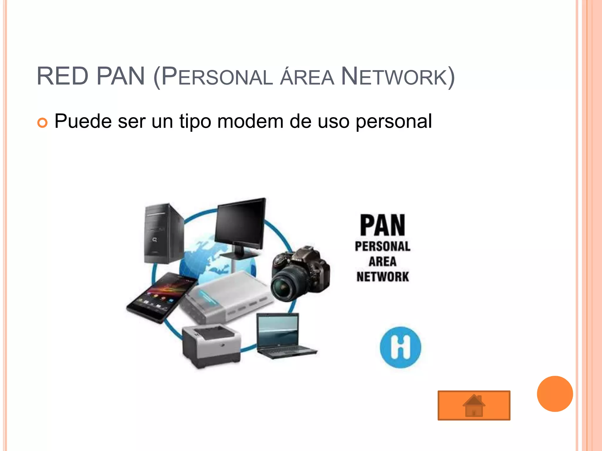 RED PAN (PERSONAL ÁREA NETWORK)
 Puede ser un tipo modem de uso personal
 