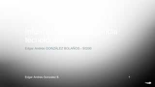 Informática y convergencia
tecnológica
Edgar Andrés GONZÁLEZ BOLAÑOS - 50200
Edgar Andres Gonzalez B. 1
 