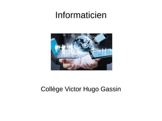 Informaticien
Collège Victor Hugo Gassin
 