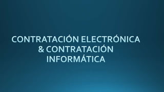 Contratacion Electronica & Contratacion Informatica