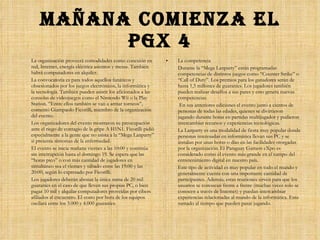Mañana comienza el PGX 4 La organización proveerá comodidades como conexión en red, Internet, energía eléctrica asientos y mesas. También habrá computadores en alquiler.  La convocatoria es para todos aquellos fanáticos y obsesionados por los juegos electrónicos, la informática y la tecnología. También pueden asistir los aficionados a las consolas de videojuegos como el Nintendo Wii o la Play Station. “Entre ellos también se van a armar torneos”, comentó Giampaolo Ficorilli, miembro de la organización del evento.  Los organizadores del evento mostraron su preocupación ante el riego de contagio de la gripe A H1N1. Ficorilli pidió especialmente a la gente que no asista a la “Mega Lanparty” si presenta síntomas de la enfermedad.  El evento se inicia mañana viernes a las 10:00 y continúa sin interrupción hasta el domingo 19. Se espera que las “horas pico” o con más cantidad de jugadores en simultáneo sea el viernes y sábado entre las 19:00 y las 20:00, según lo expresado por Ficorilli.  Los jugadores deberán abonar la única suma de 20 mil guaraníes en el caso de que lleven sus propias PC, o bien pagar 10 mil y alquilar computadores proveídas por cibers afiliados al encuentro. El costo por hora de los equipos oscilará entre los 3.000 y 4.000 guaraníes.  La competencia Durante la “Mega Lanparty” están programadas competencias de distintos juegos como “Counter Strike” o “Call of Duty”. Los premios para los ganadores serán de hasta 1,5 millones de guaraníes. Los jugadores también pueden realizar desafíos a sus pares y esto genera nuevas competencias.  En sus anteriores ediciones el evento juntó a cientos de personas de todas las edades, quienes se divirtieron jugando durante horas en partidas multijugador y pudieron intercambiar recursos y experiencias tecnológicas.  La Lanparty es una modalidad de fiesta muy popular donde personas interesadas en informática llevan sus PC y se instalan por unas horas o días en las facilidades otorgadas por la organización. El Paraguay Gamers eXpo es considerado como el evento más grande en el campo del entretenimiento digital en nuestro país.  Este tipo de actividad es muy popular en todo el mundo y generalmente cuenta con una importante cantidad de participantes. Además, estas reuniones sirven para que los usuarios se conozcan frente a frente (muchas veces solo se conocen a través de Internet) y puedan intercambiar experiencias relacionadas al mundo de la informática. Esto sumado al tiempo que pueden pasar jugando. 