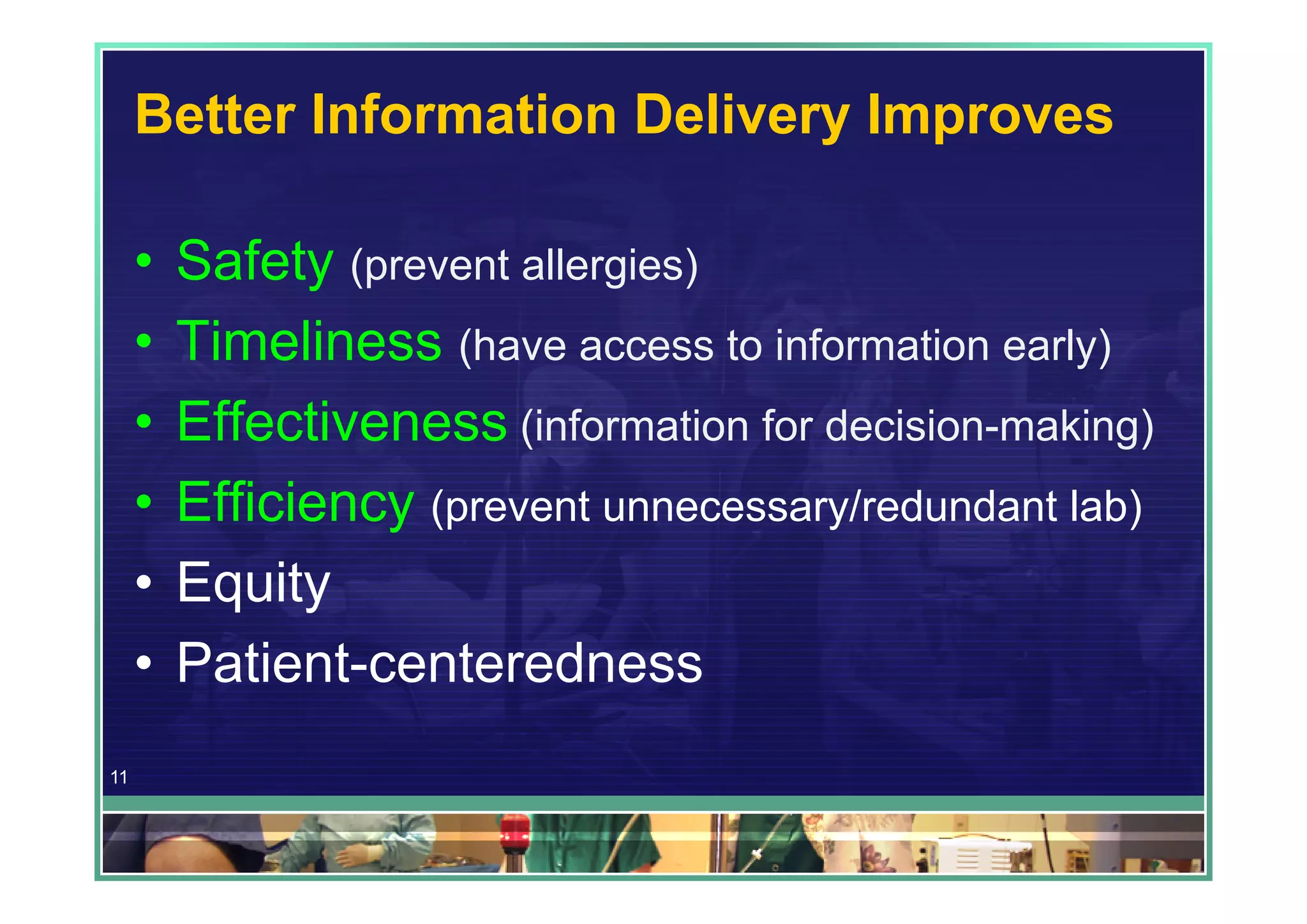 Better Information Delivery Improves

     •   Safety (prevent allergies)
     •   Timeliness (have access to information early)
     •   Effectiveness (information for decision-making)
     •   Efficiency (prevent unnecessary/redundant lab)
     •   Equity
     •   Patient-centeredness
11
 