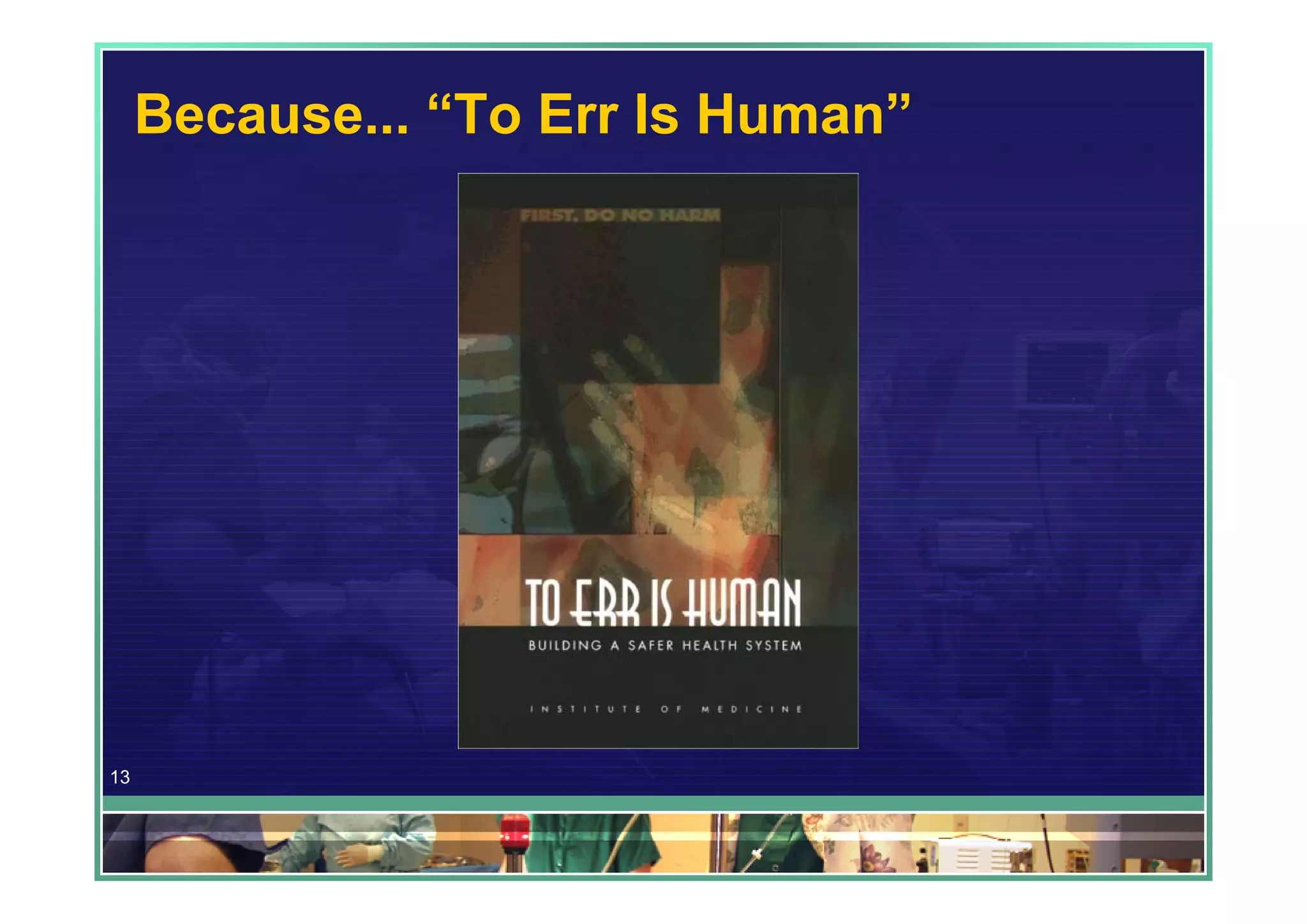 Because... “To Err Is Human”




13
 