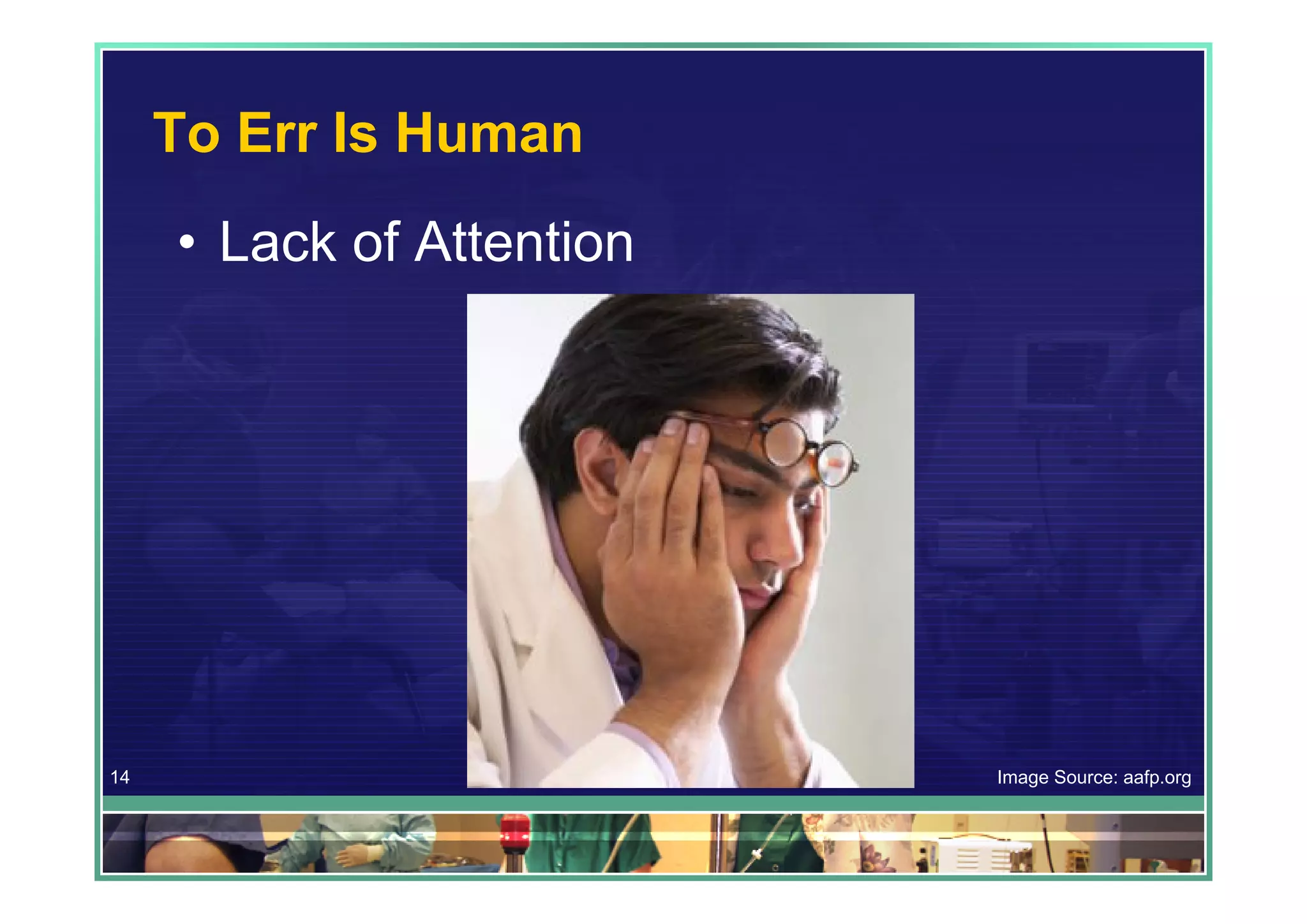 To Err Is Human
     • Lack of Attention




14                         Image Source: aafp.org
 