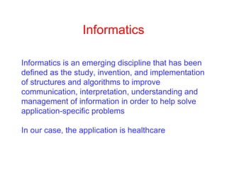 Informatics
Informatics is an emerging discipline that has been
defined as the study, invention, and implementation
of str...