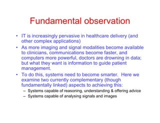 Fundamental observation
• IT is increasingly pervasive in healthcare delivery (and
other complex applications)
• As more i...