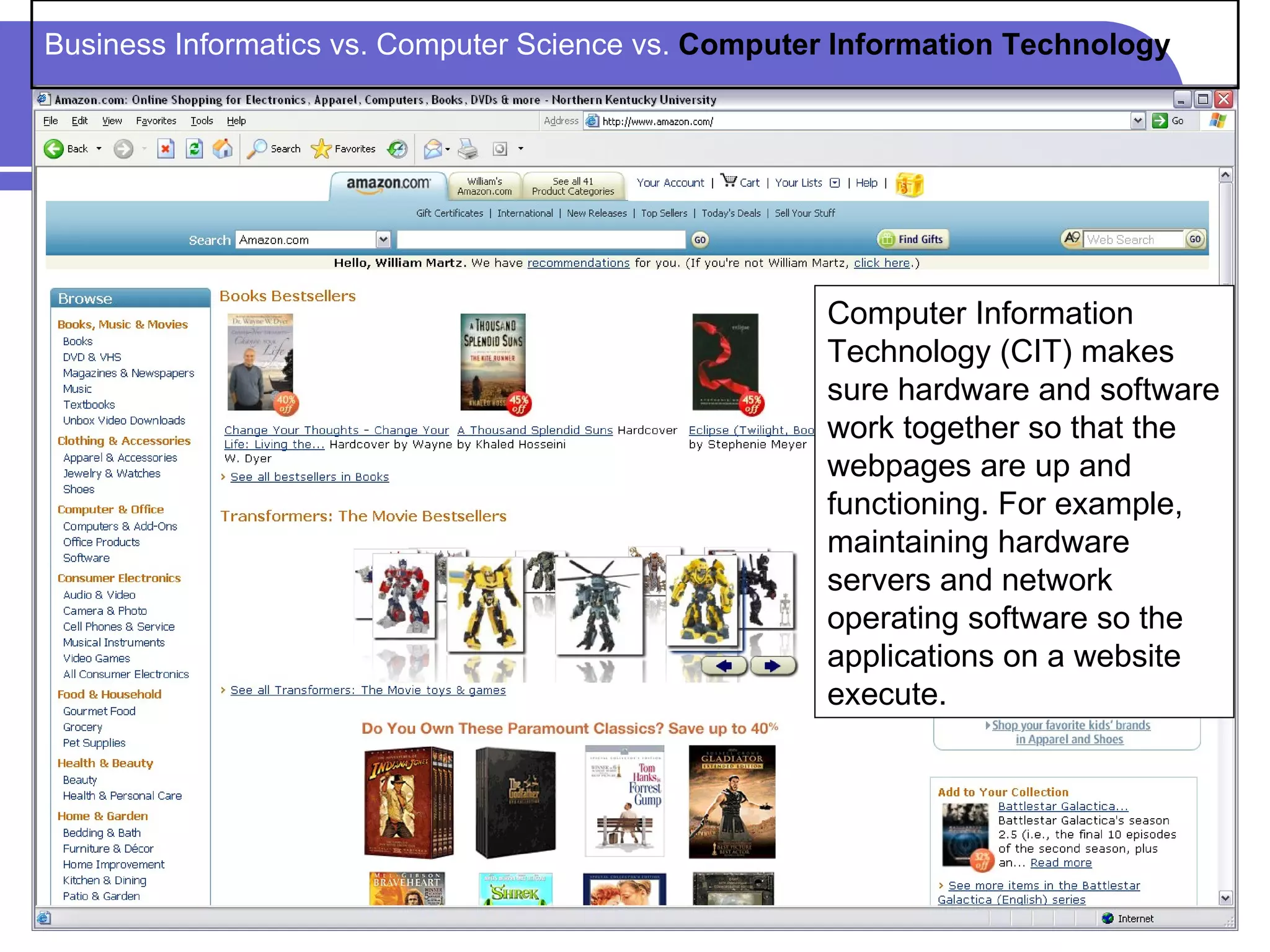 Business Informatics vs. Computer Science vs. Computer Information Technology




                                                     Computer Information
                                                     Technology (CIT) makes
                                                     sure hardware and software
                                                     work together so that the
                                                     webpages are up and
                                                     functioning. For example,
                                                     maintaining hardware
                                                     servers and network
                                                     operating software so the
                                                     applications on a website
                                                     execute.
 