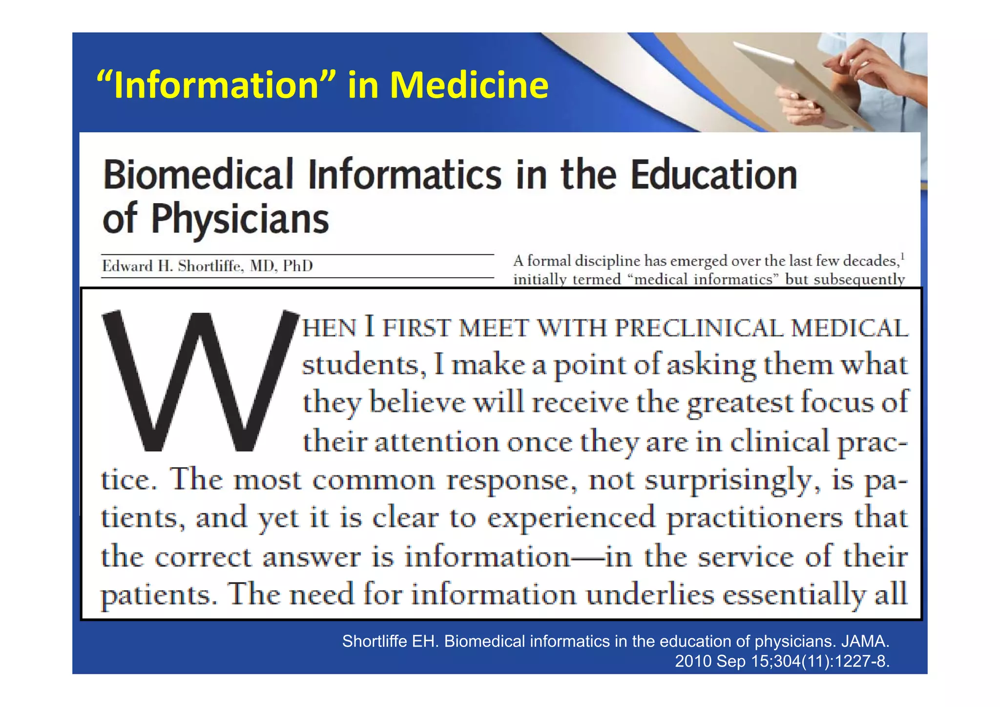 Shortliffe EH. Biomedical informatics in the education of physicians. JAMA.
2010 Sep 15;304(11):1227-8.
“Information” in Medicine
 