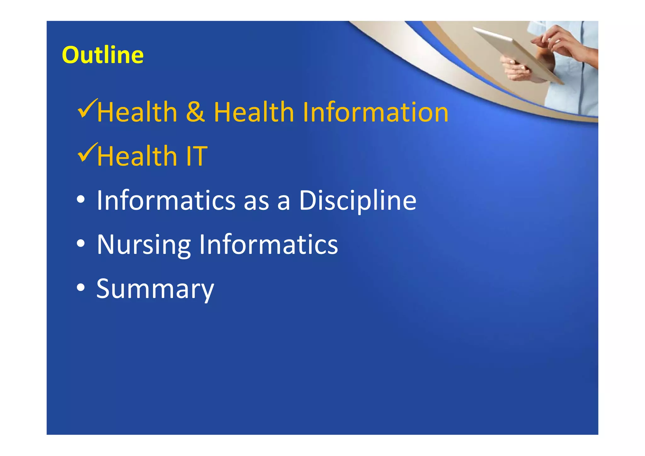 Health & Health Information
Health IT
• Informatics as a Discipline
• Nursing Informatics
• Summary
Outline
 