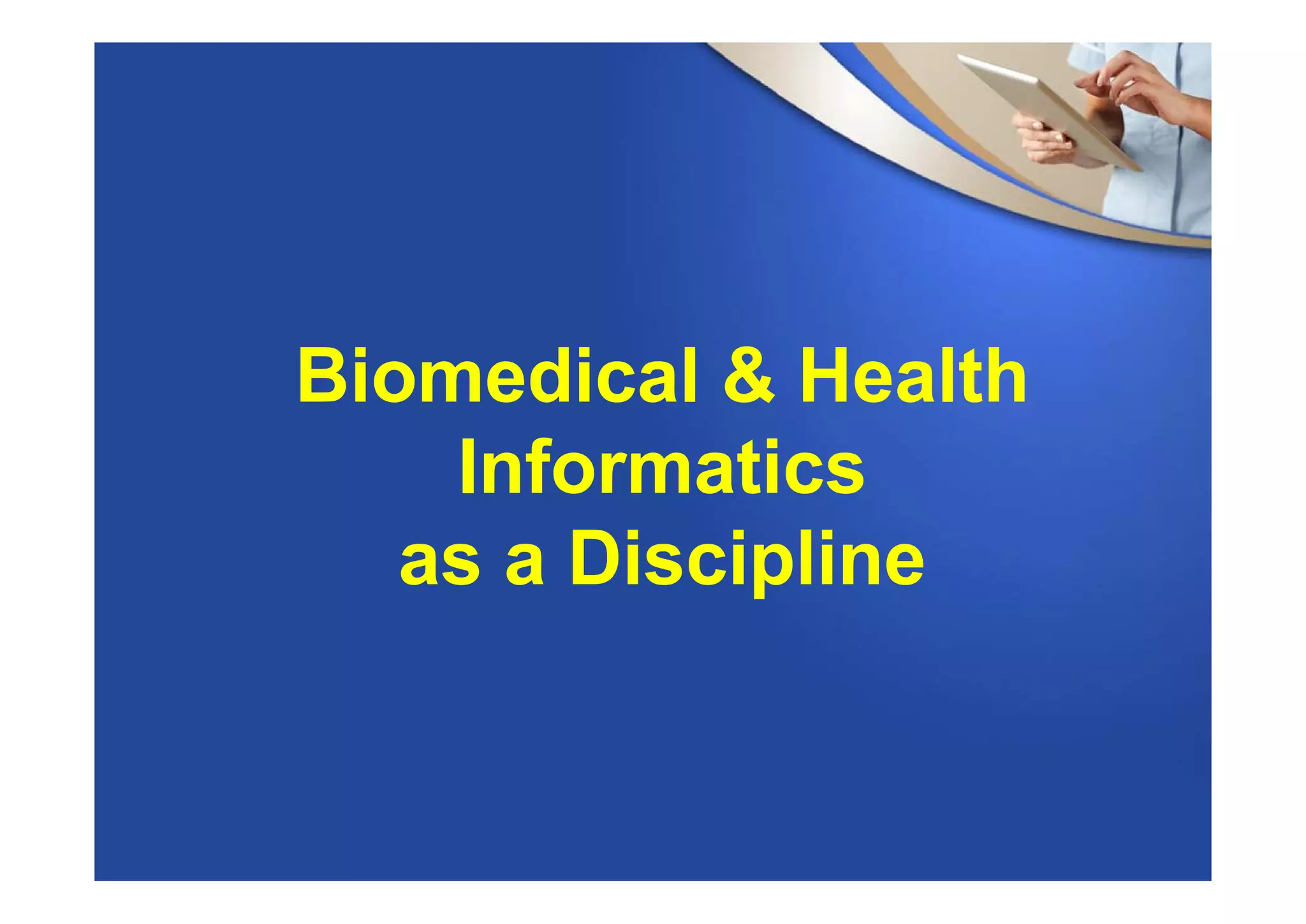 Biomedical & Health
Informatics
as a Discipline
 
