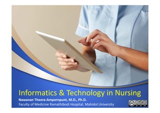 Informatics & Technology in Nursing
Nawanan Theera‐Ampornpunt, M.D., Ph.D.
Faculty of Medicine Ramathibodi Hospital, Mahidol University
 