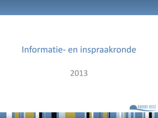 Informatie- en inspraakronde
2013
 