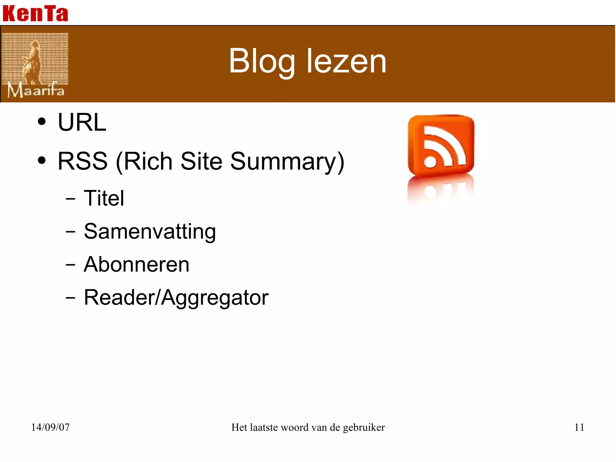 Blog lezen URL RSS (Rich Site Summary) Titel Samenvatting Abonneren Reader/Aggregator 