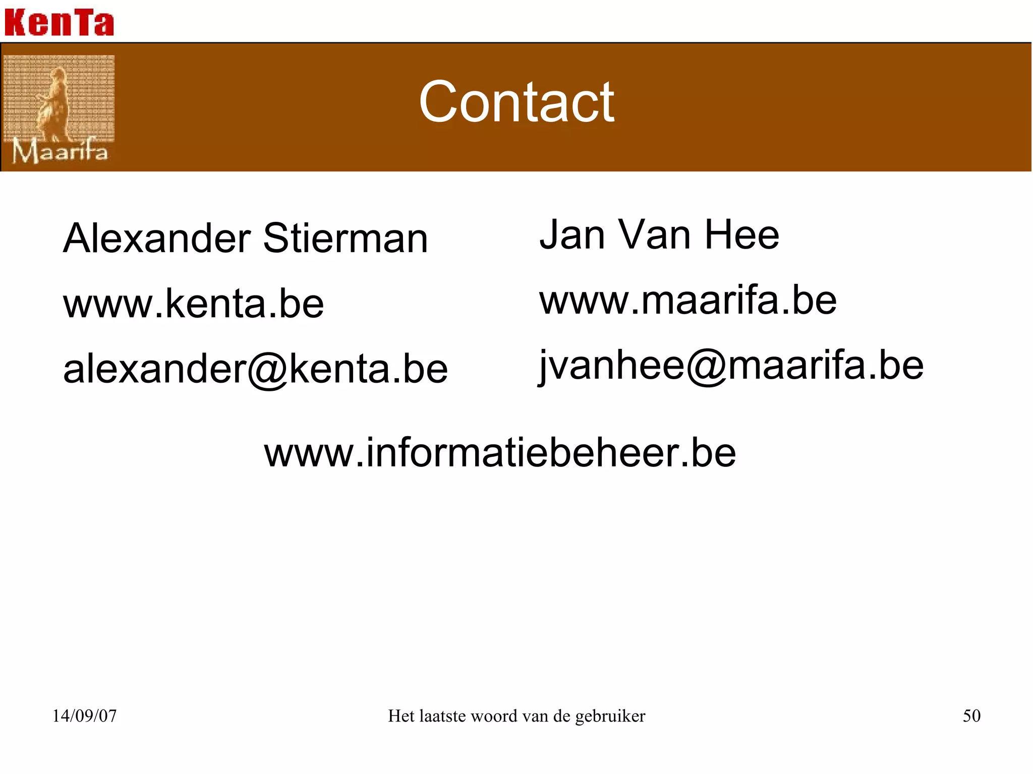 Contact Alexander Stierman www.kenta.be [email_address] Jan Van Hee www.maarifa.be [email_address] www.informatiebeheer.be 