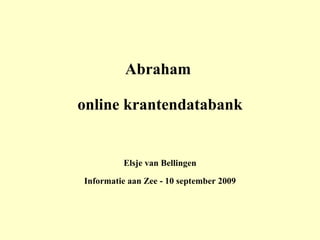 Abraham  online krantendatabank Elsje van Bellingen Informatie aan Zee - 10 september 2009 