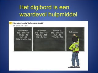 Het digibord is een
waardevol hulpmiddel
 
