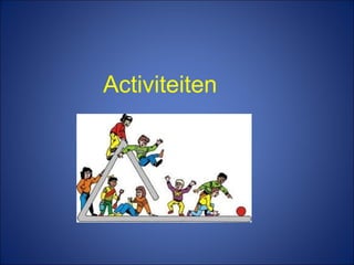 Activiteiten
 
