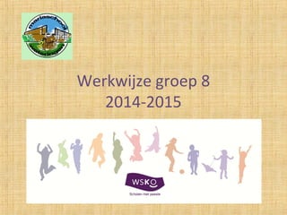 Werkwijze groep 8
2014-2015
 