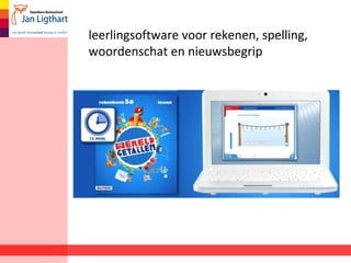 leerlingsoftware voor rekenen, spelling, 
woordenschat en nieuwsbegrip 
 