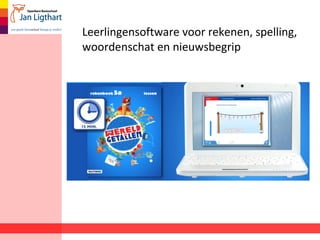 Leerlingensoftware voor rekenen, spelling,
woordenschat en nieuwsbegrip
 