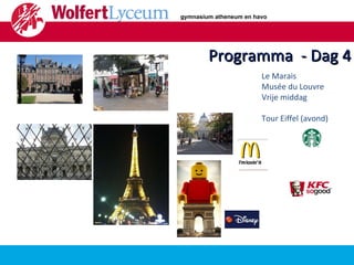 Programma  - Dag 4 Le Marais Musée du Louvre Vrije middag Tour Eiffel (avond) gymnasium atheneum en havo 