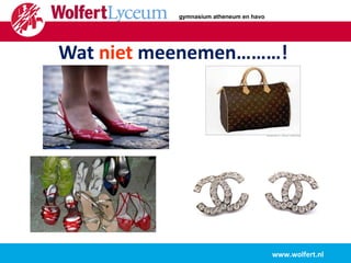 Wat   niet   meenemen………!   www.wolfert.nl gymnasium atheneum en havo 