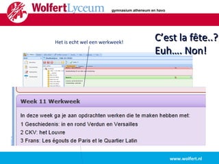 www.wolfert.nl Het is echt wel een werkweek! C’est la fête..? Euh…. Non! gymnasium atheneum en havo 