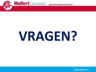 VRAGEN? www.wolfert.nl gymnasium atheneum en havo 