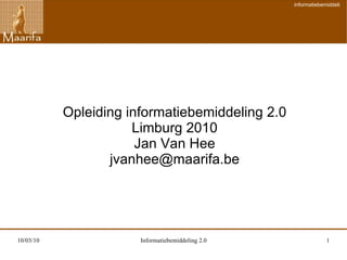 Opleiding informatiebemiddeling 2.0 Limburg 2010 Jan Van Hee [email_address] 