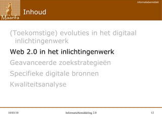 Inhoud (Toekomstige) evoluties in het digitaal inlichtingenwerk  Web 2.0 in het inlichtingenwerk Geavanceerde zoekstrategieën Specifieke digitale bronnen Kwaliteitsanalyse  