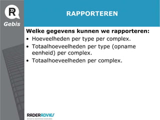 Nieuwegedetailleerdemethode: GEBIS!GebisBasis:Vastleggen van onderhoudsgevoelige elementen op ieder gewenst detailniveau (opname eenheden).(Woning)BloktypeWoningtypeBergingtype
