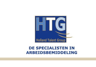 HTG
   Holland Talent Group

 DE SPECIALISTEN IN
ARBEIDSBEMIDDELING
 
