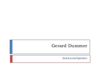 Gerard Dummer
InstituutsOpleider
 