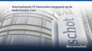 Internationale IT-Innovaties toegepast op de
Nederlandse Care
Preview Onderzoek IT-Innovaties Care
Januari 2018
 