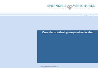 © Copyright 2009 Sprenkels & Verschuren Onzedienstverleningaanpensioenfondsen www.sprenkelsenverschuren.nl 
