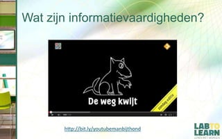 Wat zijn informatievaardigheden?
http://bit.ly/youtubemanbijthond
 